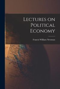 Cover image for Lectures on Political Economy