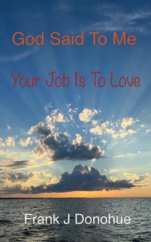 Cover image for God Said to Me, Your Job is to Love