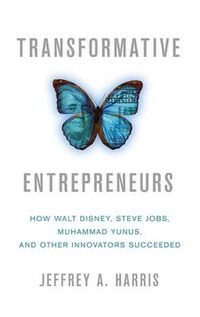 Cover image for Transformative Entrepreneurs: How Walt Disney, Steve Jobs, Muhammad Yunus, and Other Innovators Succeeded