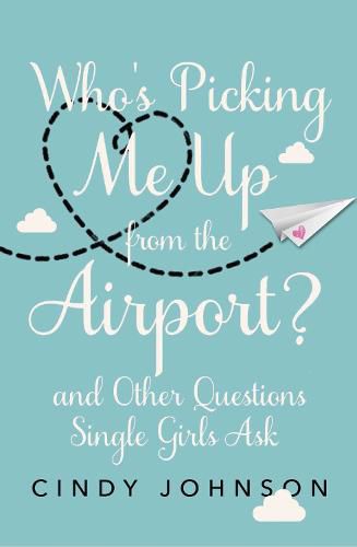 Cover image for Who's Picking Me Up from the Airport?: And Other Questions Single Girls Ask