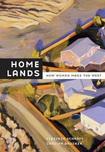 Cover image for Home Lands: How Women Made the West