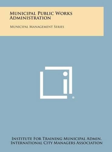 Cover image for Municipal Public Works Administration: Municipal Management Series