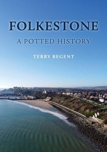 Cover image for Folkestone: A Potted History