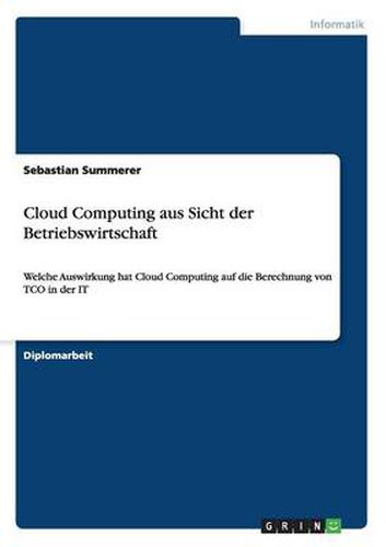 Cover image for Cloud Computing aus Sicht der Betriebswirtschaft: Welche Auswirkung hat Cloud Computing auf die Berechnung von TCO in der IT