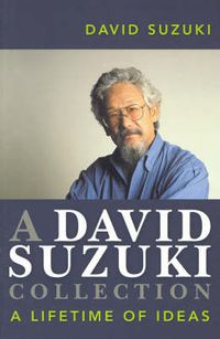 Cover image for A David Suzuki Collection: A lifetime of ideas