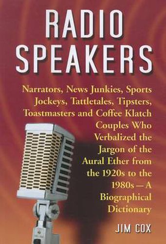 Cover image for Radio Speakers: Narrators, News Junkies, Sports Jockeys, Tattletales, Tipsters, Toastmasters and Coffee Klatch Couples Who Verb