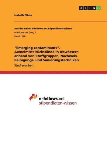 Cover image for Emerging contaminants. Arzneimittelruckstande in Abwassern anhand von Stoffgruppen, Nachweis, Reinigungs- und Sanierungstechniken