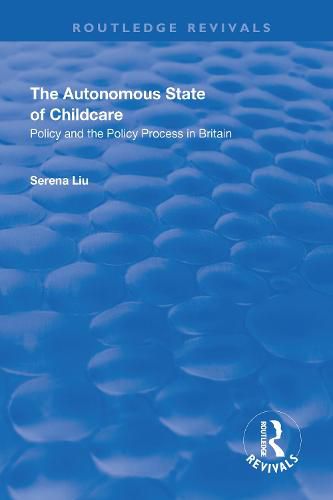 Cover image for The Autonomous State of Childcare: Policy and the Policy Process in Britain