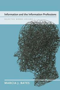 Cover image for Information and the Information Professions: Selected Works of Marcia J. Bates, Vol. I