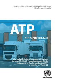 Cover image for ATP handbook 2021: the Agreement on the International Carriage of Perishable Foodstuffs and on the special equipment to be used for such carriage (ATP) as amended on 6 July 2022