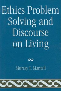 Cover image for Ethics Problem Solving and Discourse on Living