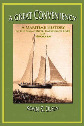 Cover image for A Great Conveniency - A Maritime History of the Passaic River, Hackensack River, and Newark Bay