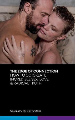 Cover image for The Edge of Connection: How To Co-Create Incredible Sex, Love & Radical Truth