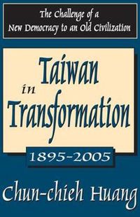 Cover image for Taiwan in Transformation 1895-2005: The Challenge of a New Democracy to an Old Civilization