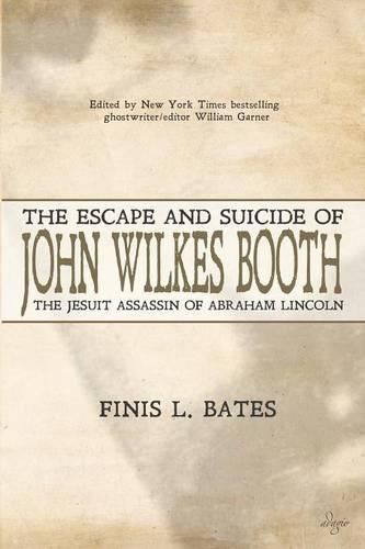 The Escape and Suicide of John Wilkes Booth: The Jesuit Assassin of Abraham Lincoln