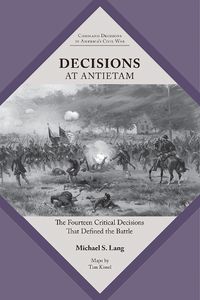 Cover image for Decisions at Antietam: The Fourteen Critical Decisions That Defined the Battle