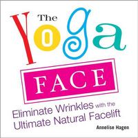 Cover image for Yoga Face: Eliminate Wrinkles with the Ultimate Natural Facelift