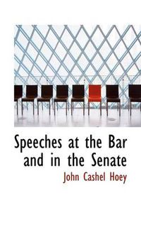 Cover image for Speeches at the Bar and in the Senate