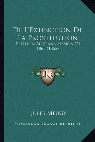 de L'Extinction de La Prostitution: Petition Au Senat, Session de 1865 (1865)