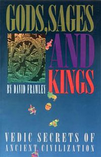 Cover image for Gods, Sages and Kings: Vedic Secrets of Ancient Civilization