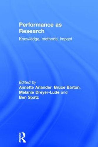 Performance as Research: Knowledge, methods, impact