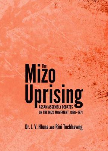 Cover image for The Mizo Uprising: Assam Assembly Debates on the Mizo Movement, 1966-1971