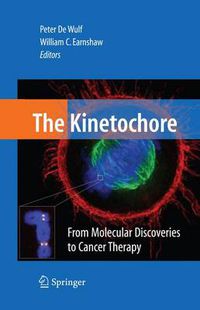 Cover image for The Kinetochore:: From Molecular Discoveries to Cancer Therapy