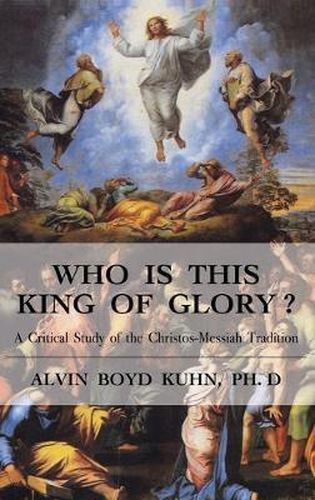 Cover image for Who is This King of Glory?: A Critical Study of the Christos-Messiah Tradition