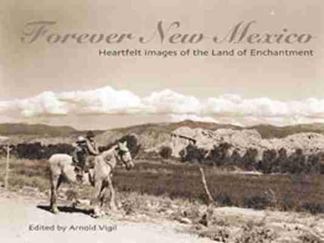 Cover image for Forever New Mexico: Heartfelt Images of the Land of Enchantment