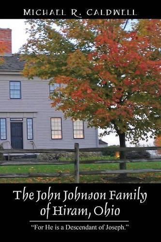 The John Johnson Family of Hiram, Ohio: For He is a Descendant of Joseph.