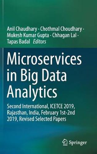 Cover image for Microservices in Big Data Analytics: Second International, ICETCE 2019, Rajasthan, India, February 1st-2nd 2019, Revised Selected Papers