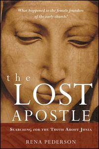 Cover image for The Lost Apostle: Searching for the Truth About Junia