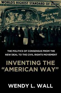 Cover image for Inventing the  American Way: The Politics of Consensus from the New Deal to the Civil Rights Movement