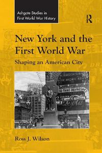 Cover image for New York and the First World War: Shaping an American City