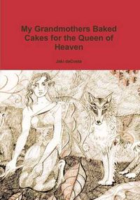 Cover image for My Grandmothers Baked Cakes for the Queen of Heaven