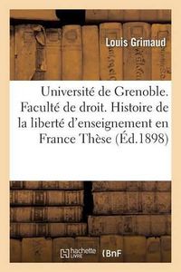 Cover image for Universite de Grenoble. Faculte de Droit. Histoire de la Liberte d'Enseignement En France. These
