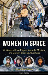 Cover image for Women in Space: 23 Stories of First Flights, Scientific Missions, and Gravity-Breaking Adventures