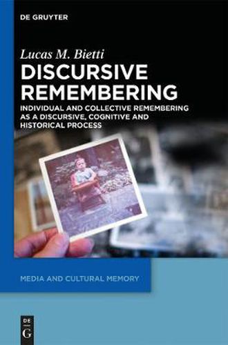 Cover image for Discursive Remembering: Individual and Collective Remembering as a Discursive, Cognitive and Historical Process