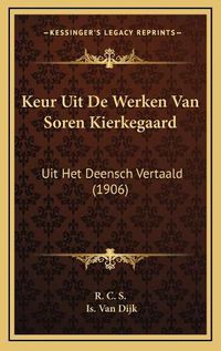 Cover image for Keur Uit de Werken Van Soren Kierkegaard: Uit Het Deensch Vertaald (1906)