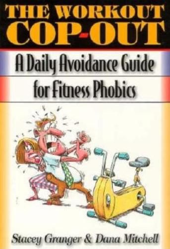 Cover image for The Workout Cop-out: A Daily Avoidance Guide for Fitness Phobics