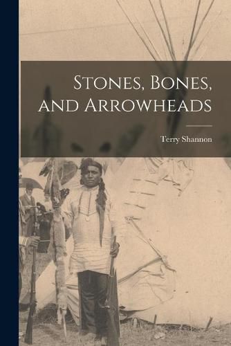 Cover image for Stones, Bones, and Arrowheads