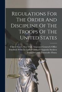 Cover image for Regulations For The Order And Discipline Of The Troops Of The United States