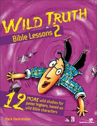 Cover image for Wild Truth Bible Lessons 2: 12 More Wild Studies for Junior Highers, Based on Wild Bible Characters