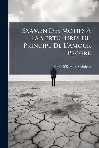 Cover image for Examen Des Motifs La Vertu, Tirs Du Principe de L'Amour Propre