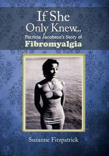 Cover image for If She Only Knew . . .: Patricia Jacobson's Story of Fibromyalgia