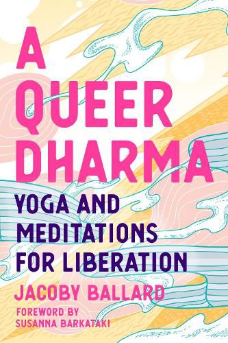 A Queer Dharma: Buddhist-Informed Meditations, Yoga Sequences, and Tools for Liberation