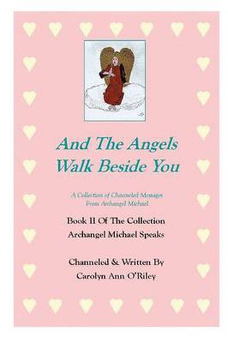 And The Angels Walk Beside You A Collection of Channeled Messages From Archangel Michael Book II Of The Collection Archangel Michael Speaks