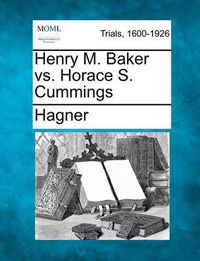 Cover image for Henry M. Baker vs. Horace S. Cummings