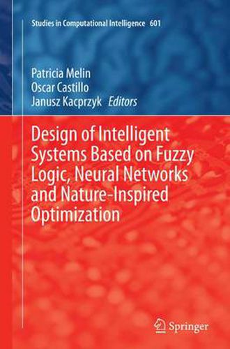 Cover image for Design of Intelligent Systems Based on Fuzzy Logic, Neural Networks and Nature-Inspired Optimization