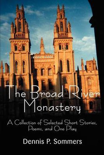 Cover image for The Broad River Monastery: A Collection of Selected Short Stories, Poems, and One Play